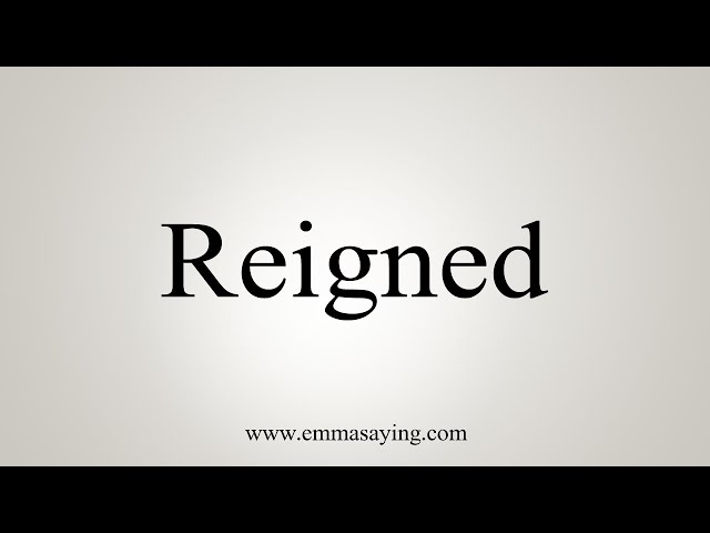 how to pronounce reigned