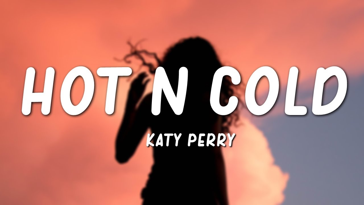 katy perry songs hot n cold lyrics