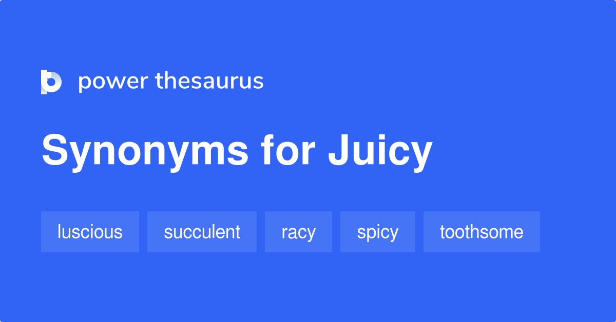 juicy synonym