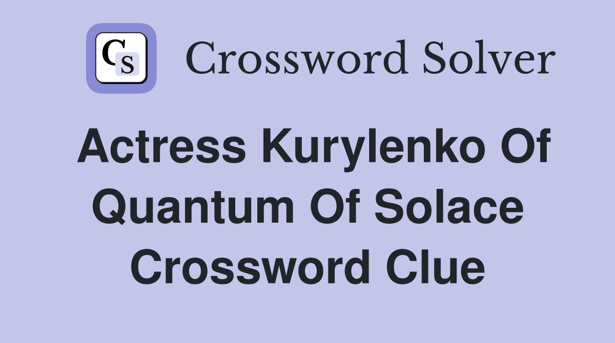 kurylenko actress crossword clue