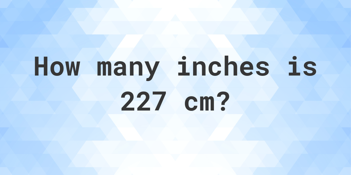 227 cm to inches