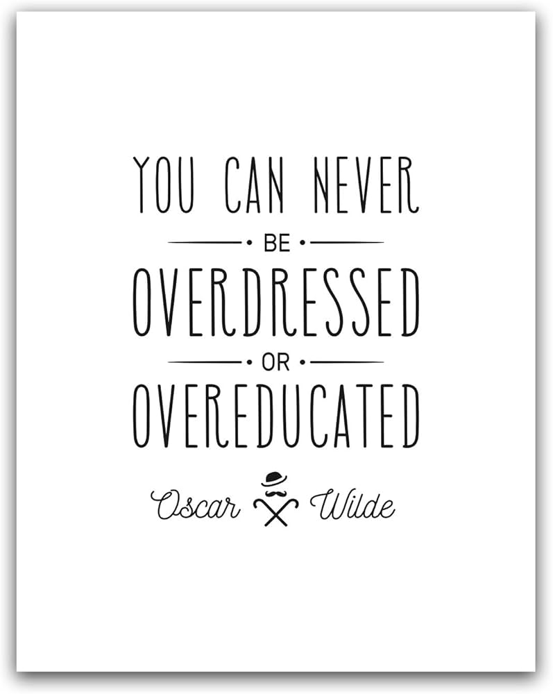 you can never be overdressed or overeducated