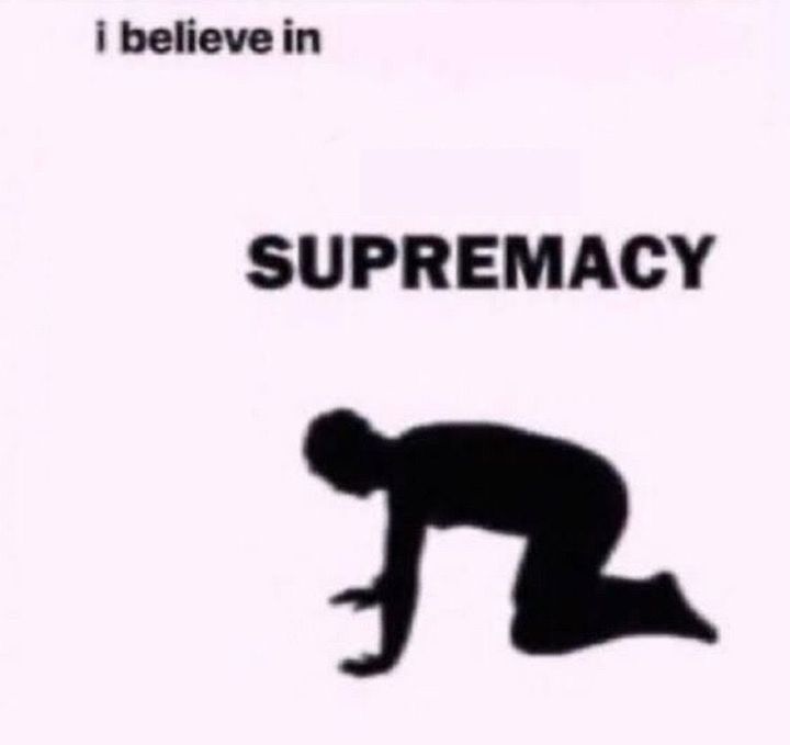 i believe in ... supremacy