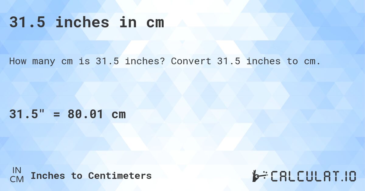 31.5 inches in cm