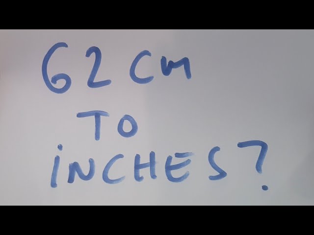 62cm into inches