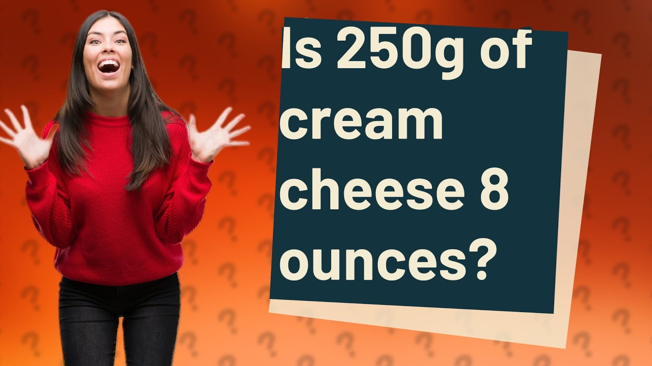 how many ounces in 250 grams cream cheese