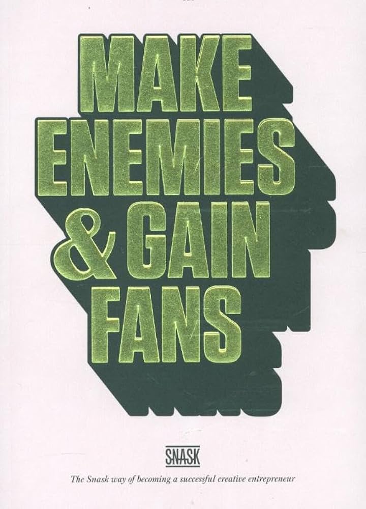 make enemies and gain fans