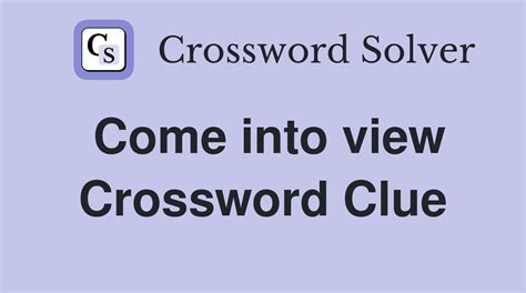 come into view crossword puzzle clue