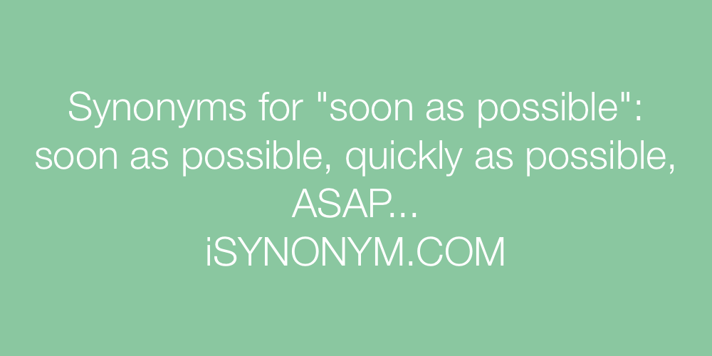 synonym as soon as possible