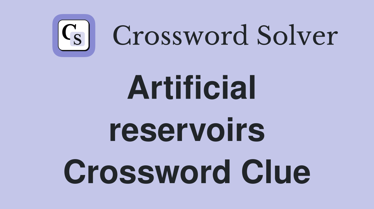 reservoir crossword clue