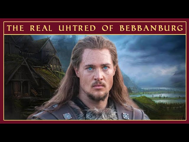 the real uhtred of bebbanburg