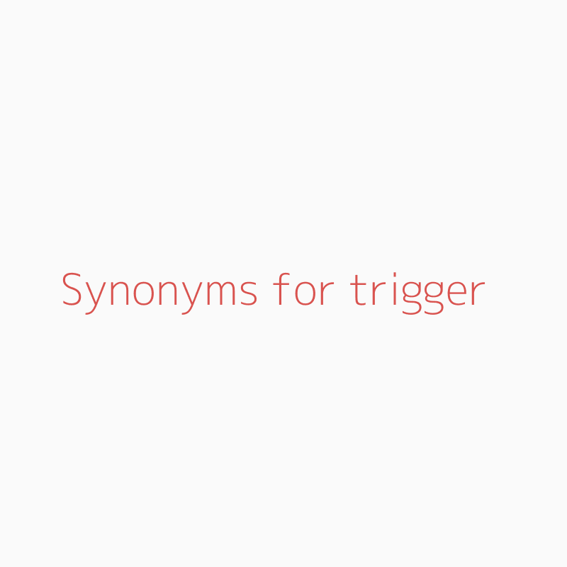 synonyms of trigger