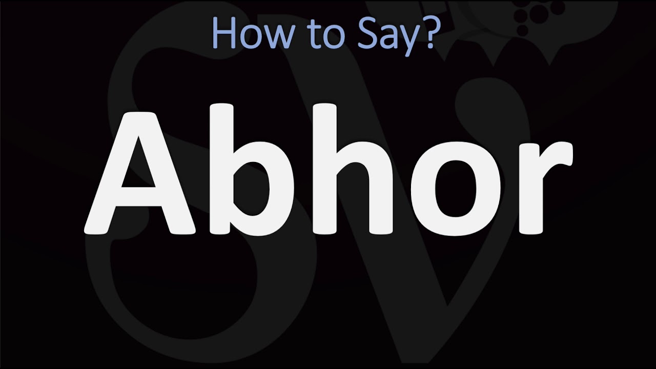 how to pronounce abhor