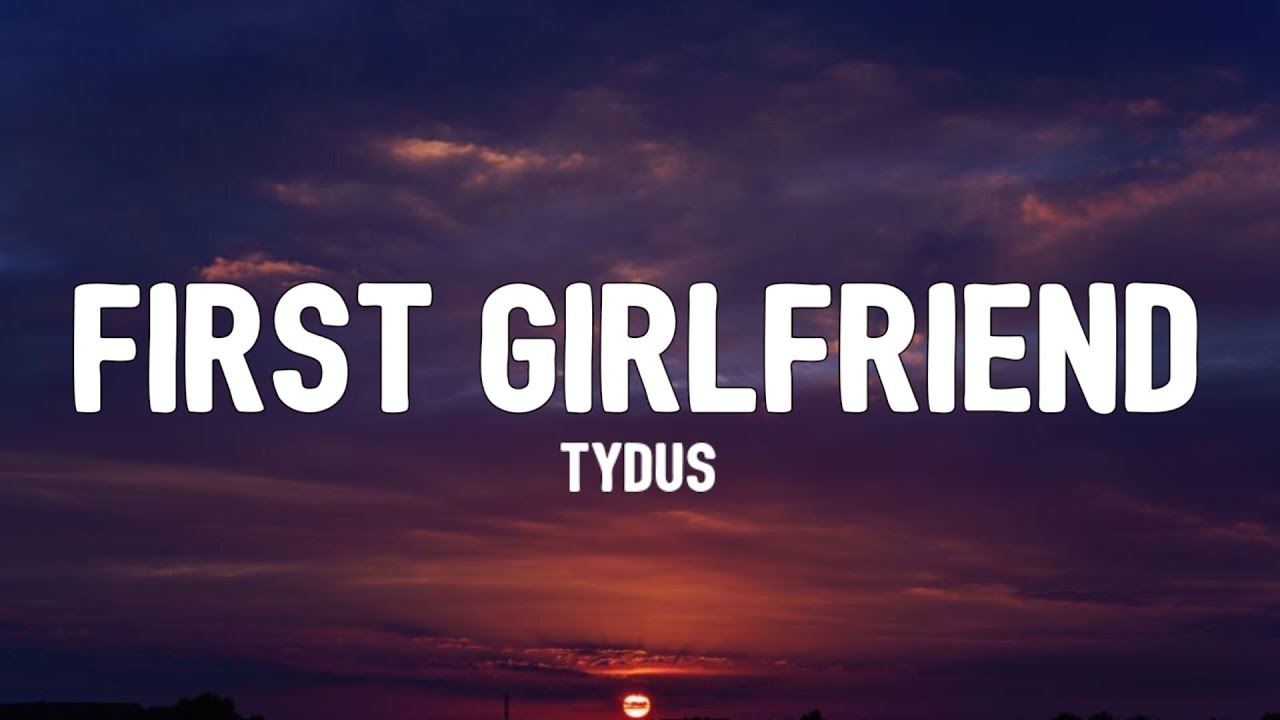 first girlfriend tydus lyrics