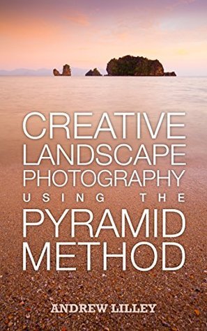 creative landscape photography using the pyramid method