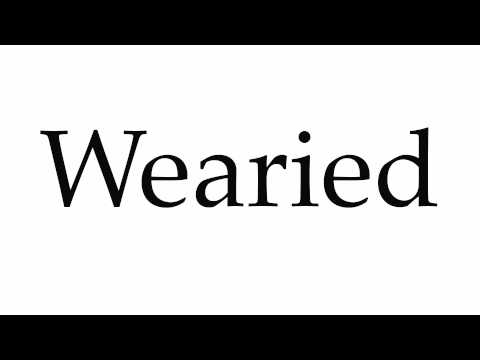 how to pronounce wearied