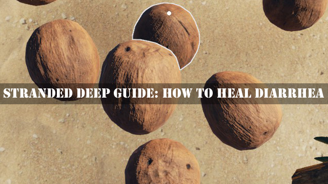 how to get rid of diarrhea in stranded deep