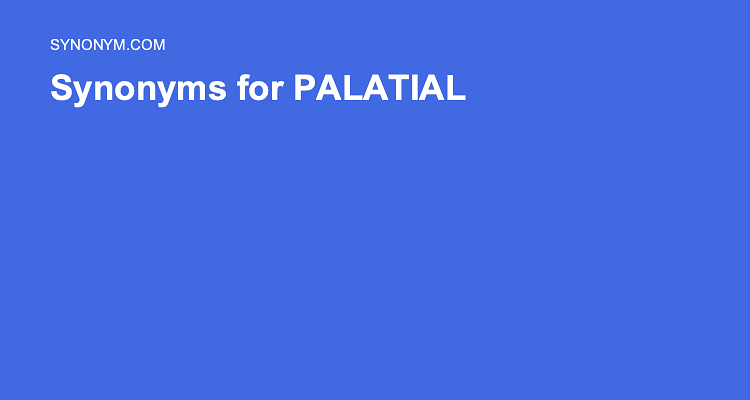 synonyms of palatial