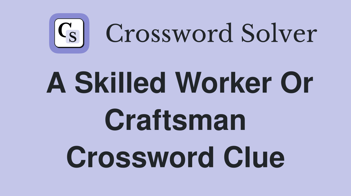 skilled craftsman crossword clue