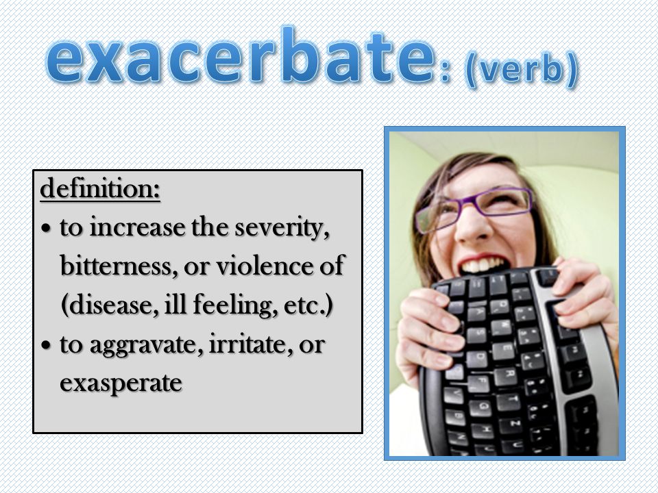 definition for exacerbate