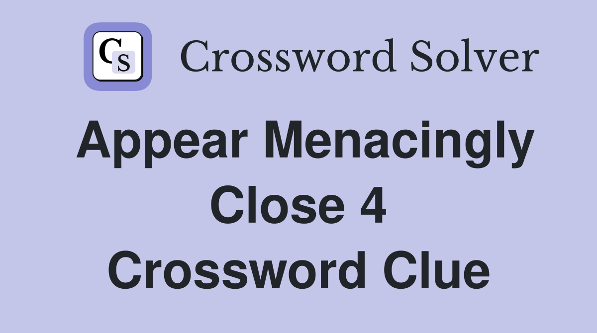 menacing crossword clue