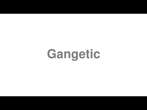 how to pronounce gangetic