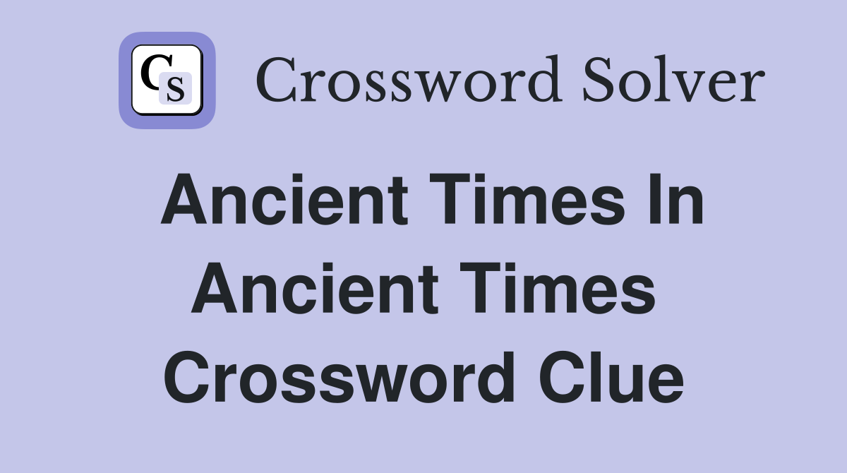 ancient times crossword clue