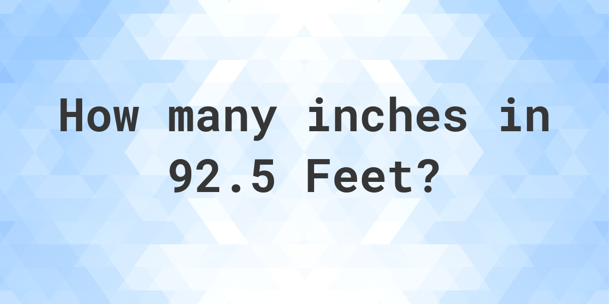 92.5 inches in feet