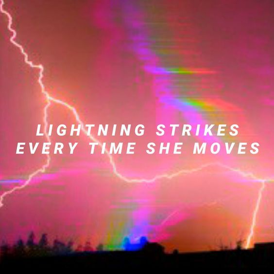 lightning strikes every time she moves