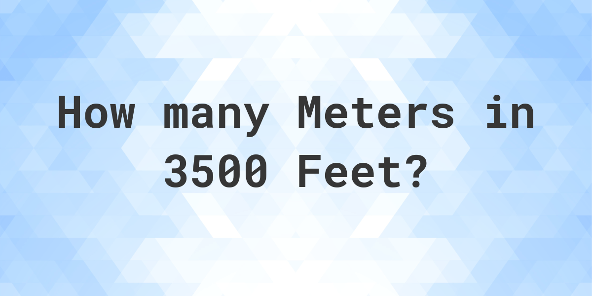 3500 feet to meters
