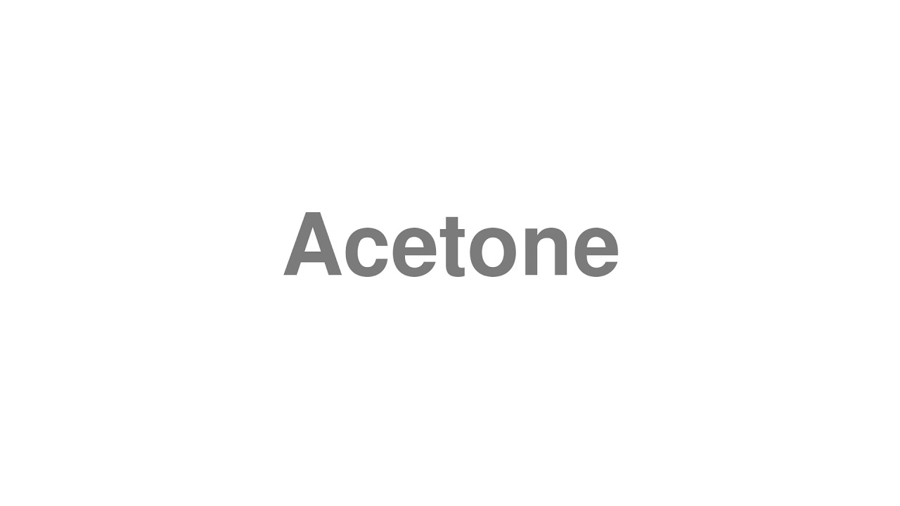 acetone pronunciation