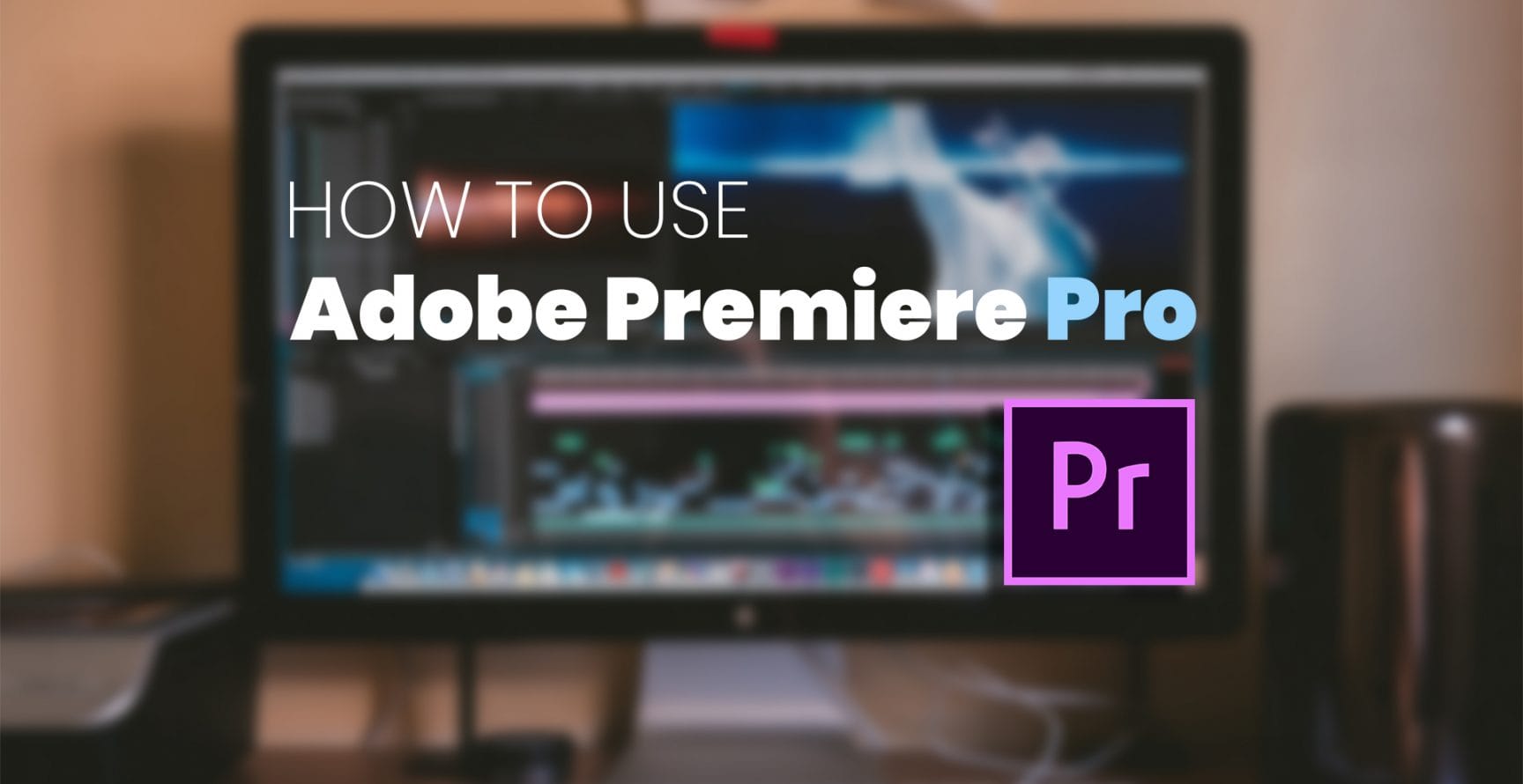 how to use premiere pro