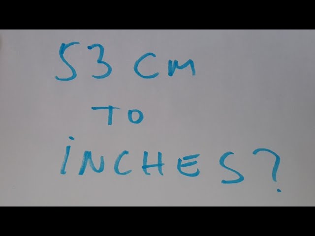 53cm to.inches