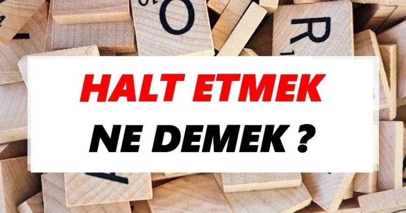 halt etmek sözlük anlamı