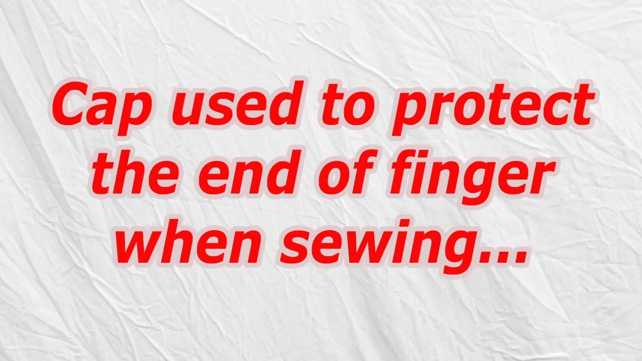 cap used to protect the end of finger when sewing