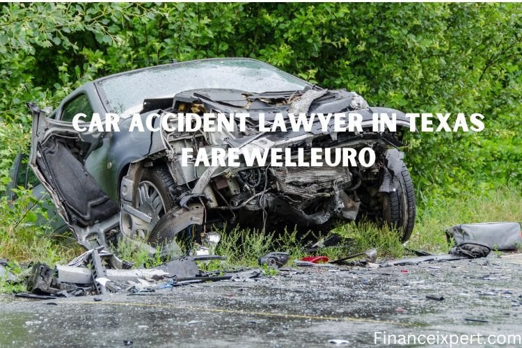 car accident lawyer in texas farewell euro