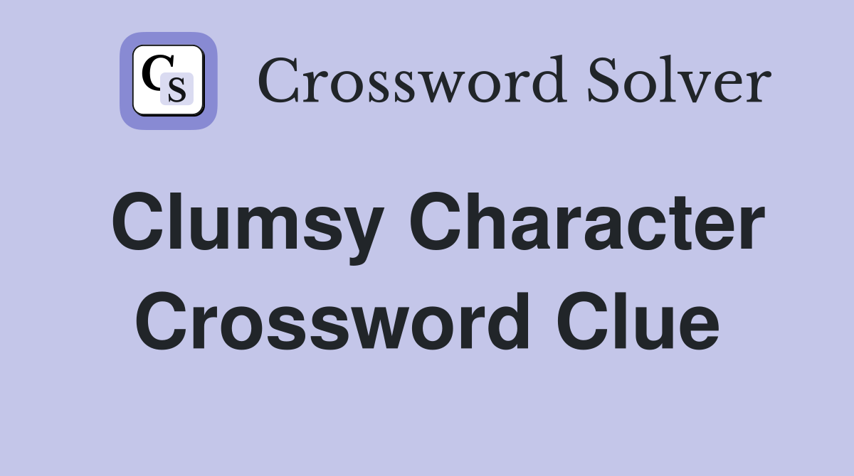 clumsy crossword clue