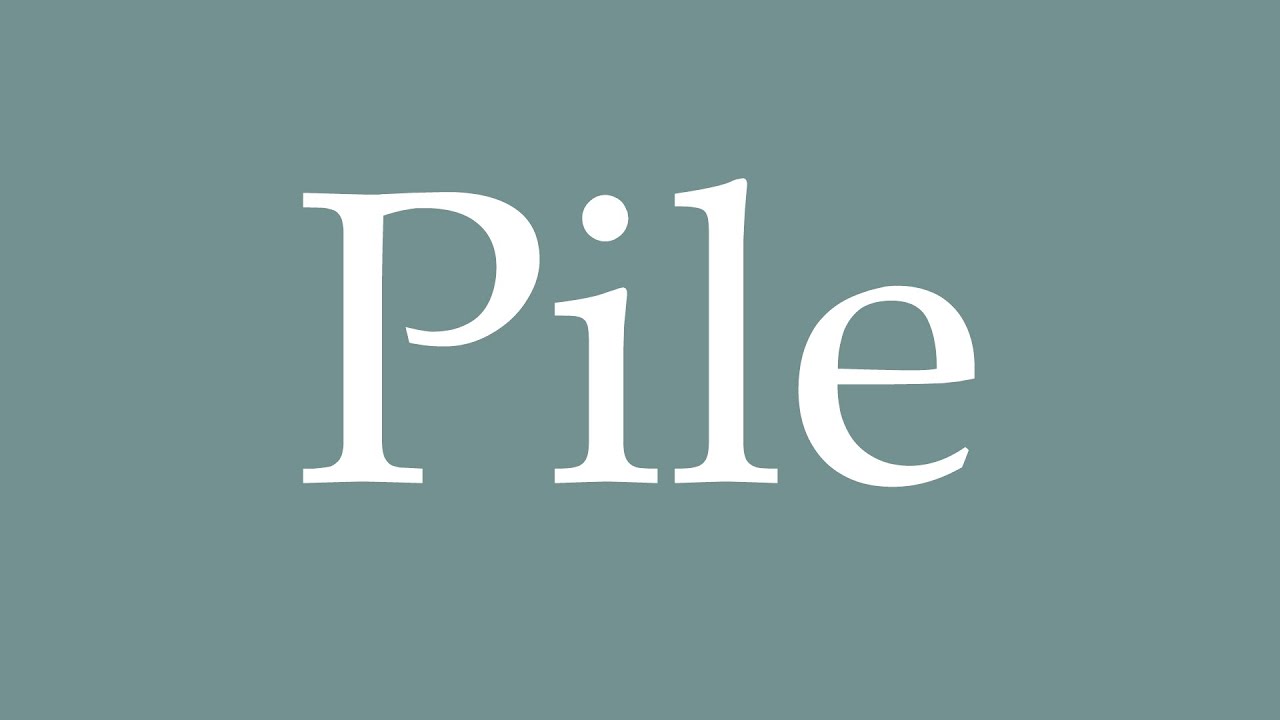 pile pronunciation