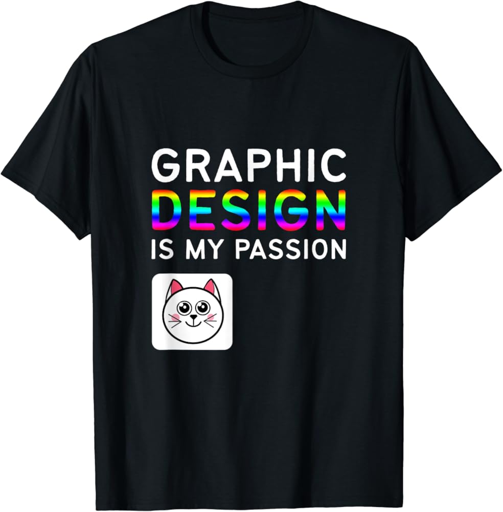 graphic design is my passion shirt
