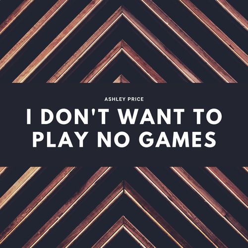 i don t want to play no games