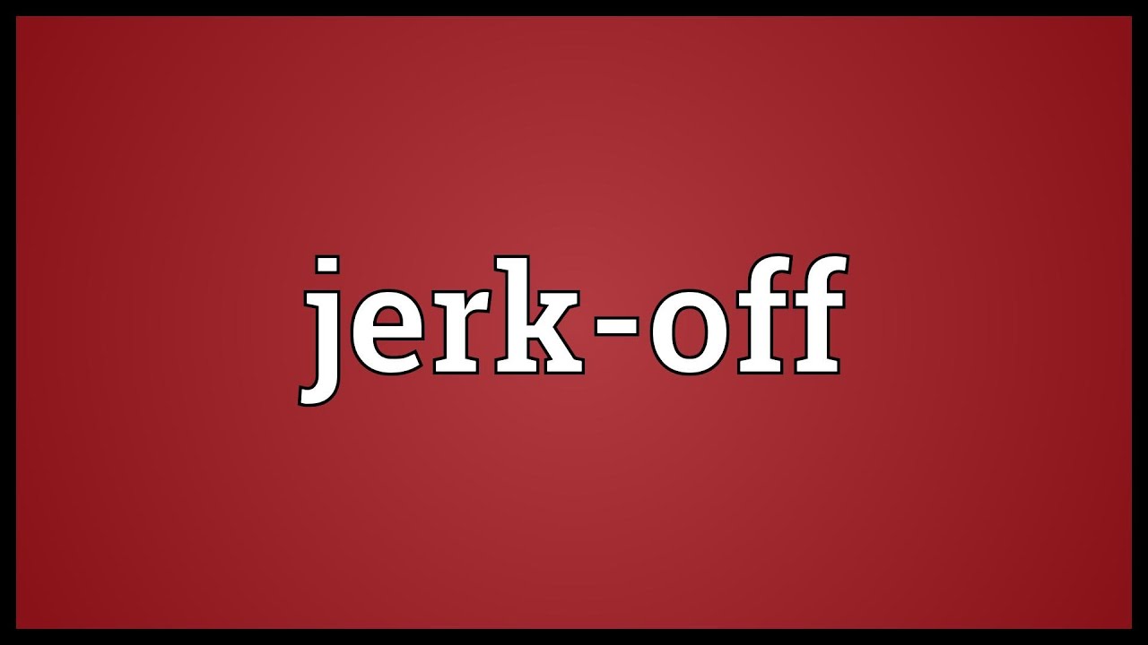 jerk it off meaning