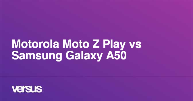 moto z play vs samsung a50