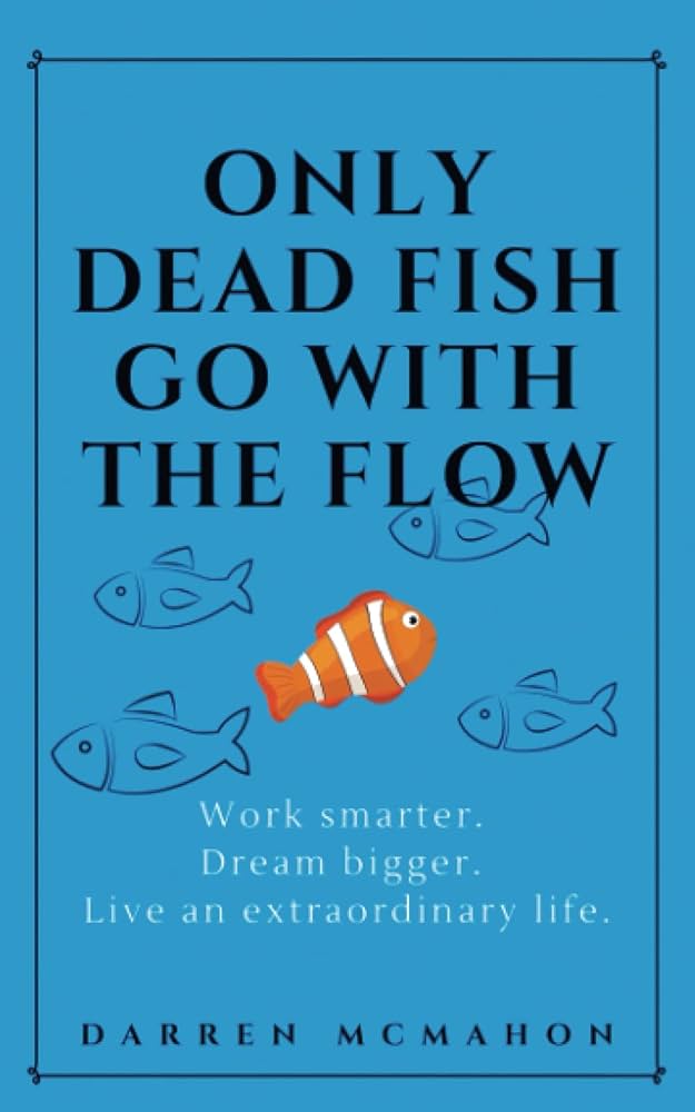 only dead fish go with the flow significado