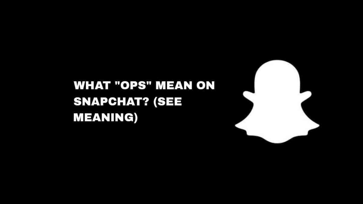 ops meaning snapchat