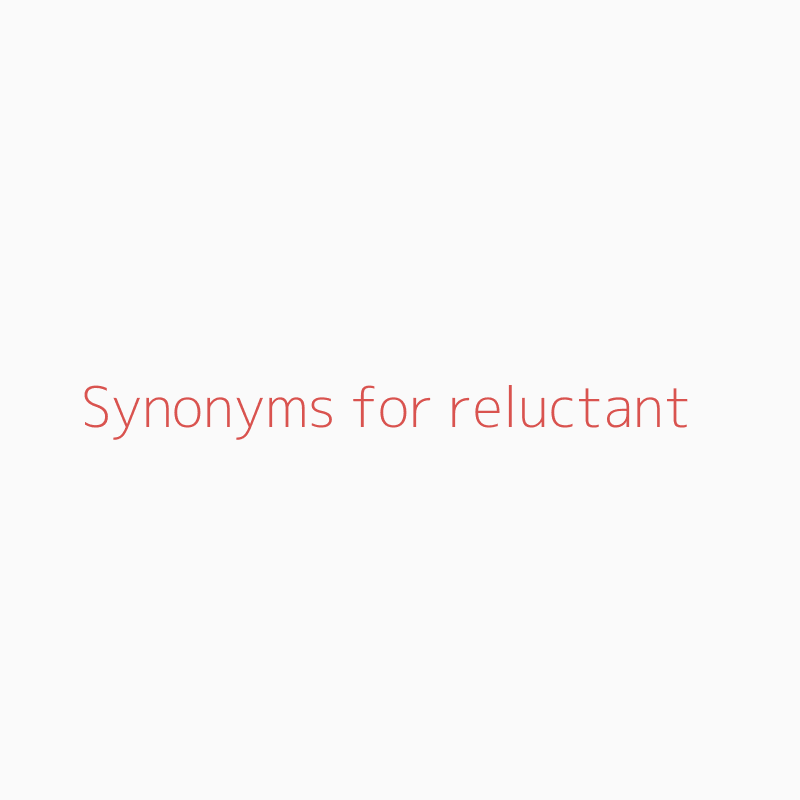 synonyms for reluctant