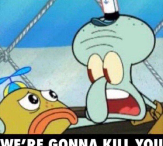 were gonna kill you spongebob meme