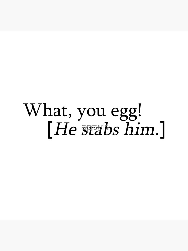 what you egg he stabs him meaning